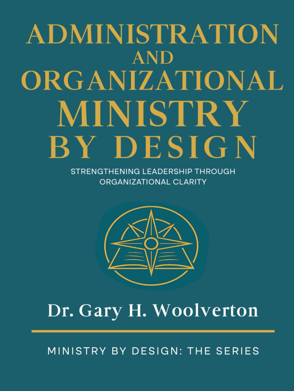 Administration and Organizational Ministry By Design: Strengthening Leadership Through Organizational Clarity (Ministry By Design: The Series)