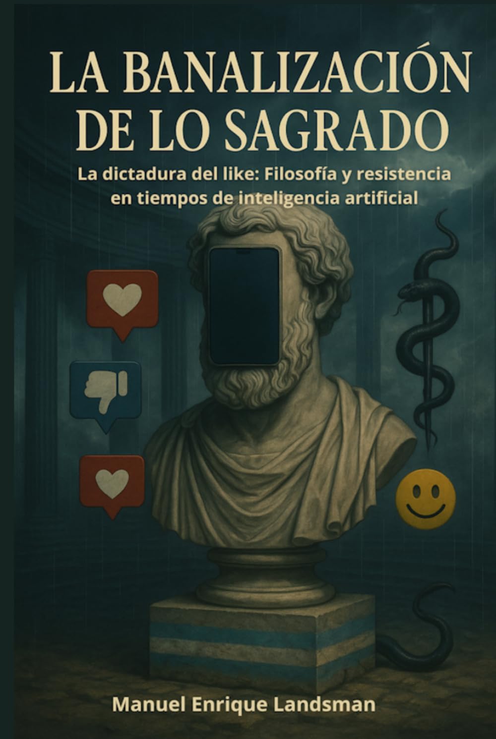 La Banalización de lo Sagrado: La dictadura del like: Filosofía y resistencia en tiempos de inteligencia artificial