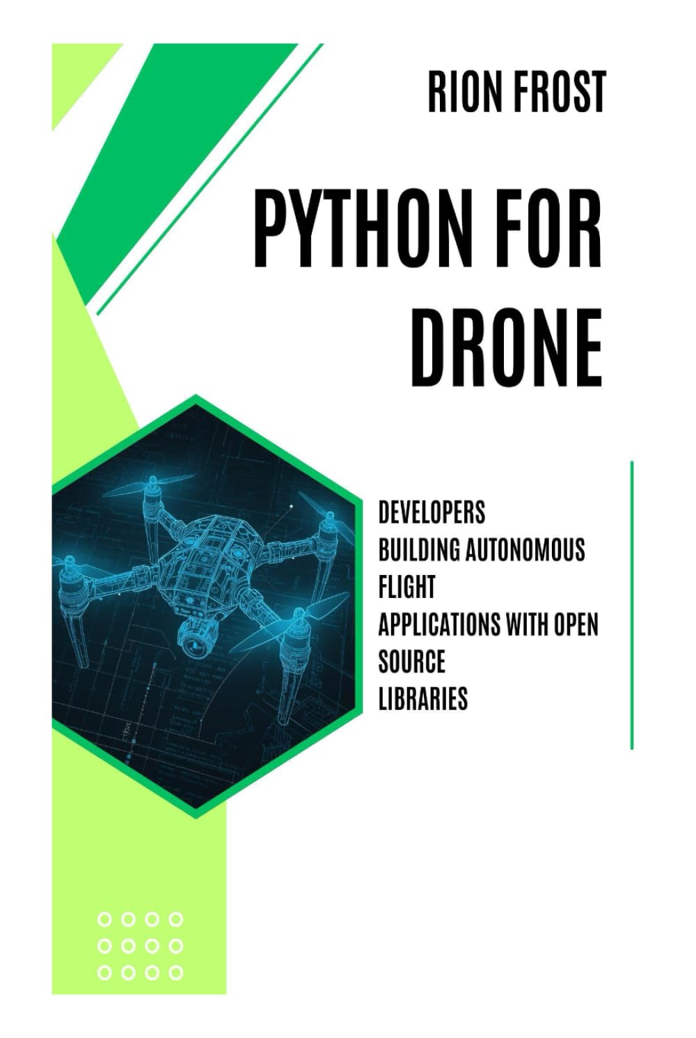 Python for Drone Developers: Building Autonomous Flight Applications with Open Source Libraries