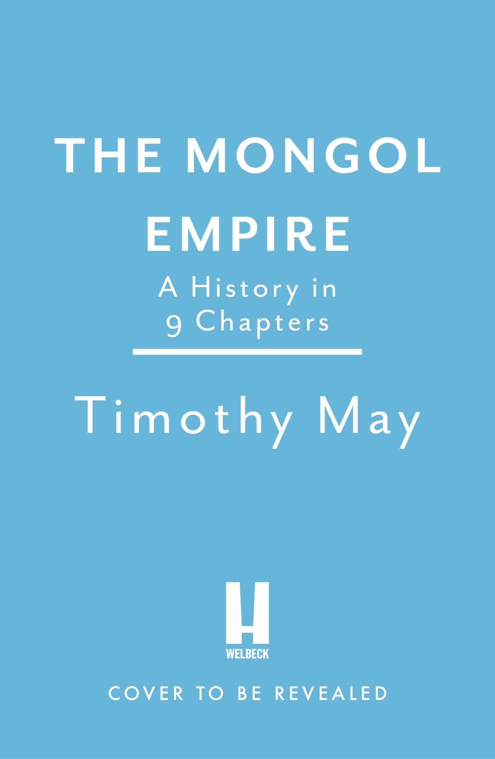 The Mongol Empire: A History in 9 Chapters (Very Brief Histories)