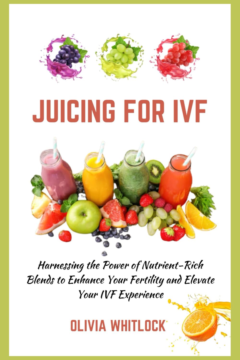 Juicing for IVF: Harnessing the Power of Nutrient-Rich Blends to Enhance Your Fertility and Elevate Your IVF Experience