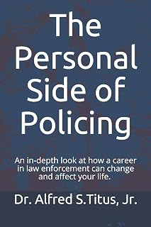 The Personal Side of Policing: An in-depth look at how a career in law enforcement can change and affect your life.