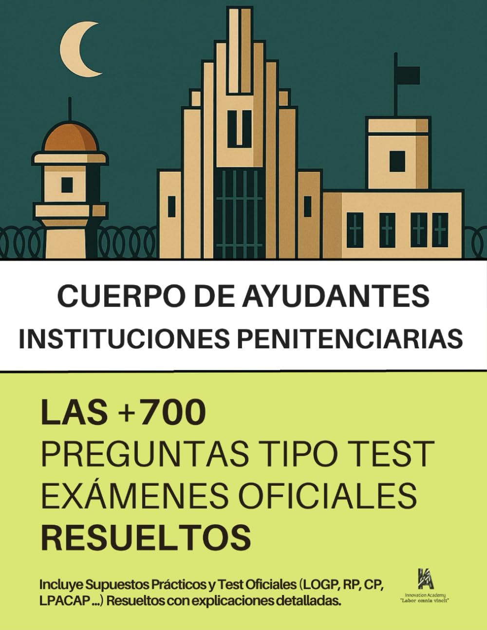 Oposiciones a AYUDANTES DE INSTITUCIONES PENITENCIARIAS: RESUELTAS Paso a Paso +700 PREGUNTAS tipo TEST - Incluidos SUPUESTOS PRÁCTICOS - de exámenes oficiales.