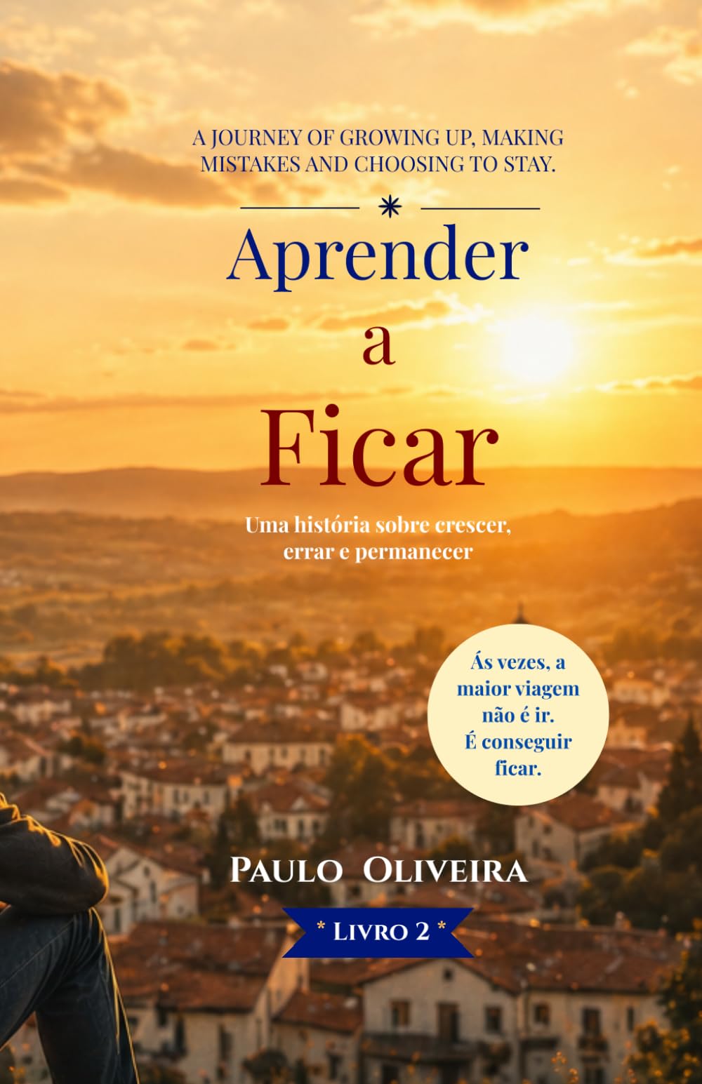 Aprender a Ficar: Uma história sobre crescer, errar e permanecer (Coleção Crescer sem Instruções)