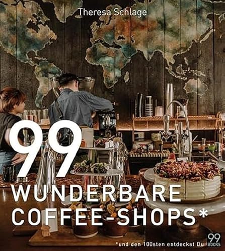 99 WUNDERBARE COFFEE-SHOPS *: Ein Kaffee-Buch für gemütliches Schmökern bei einer Tasse gutem Kaffee. Kaffeeliebe von Äthiopien bis zur Türkei: Besondere Cafés rund um die Welt entdecken