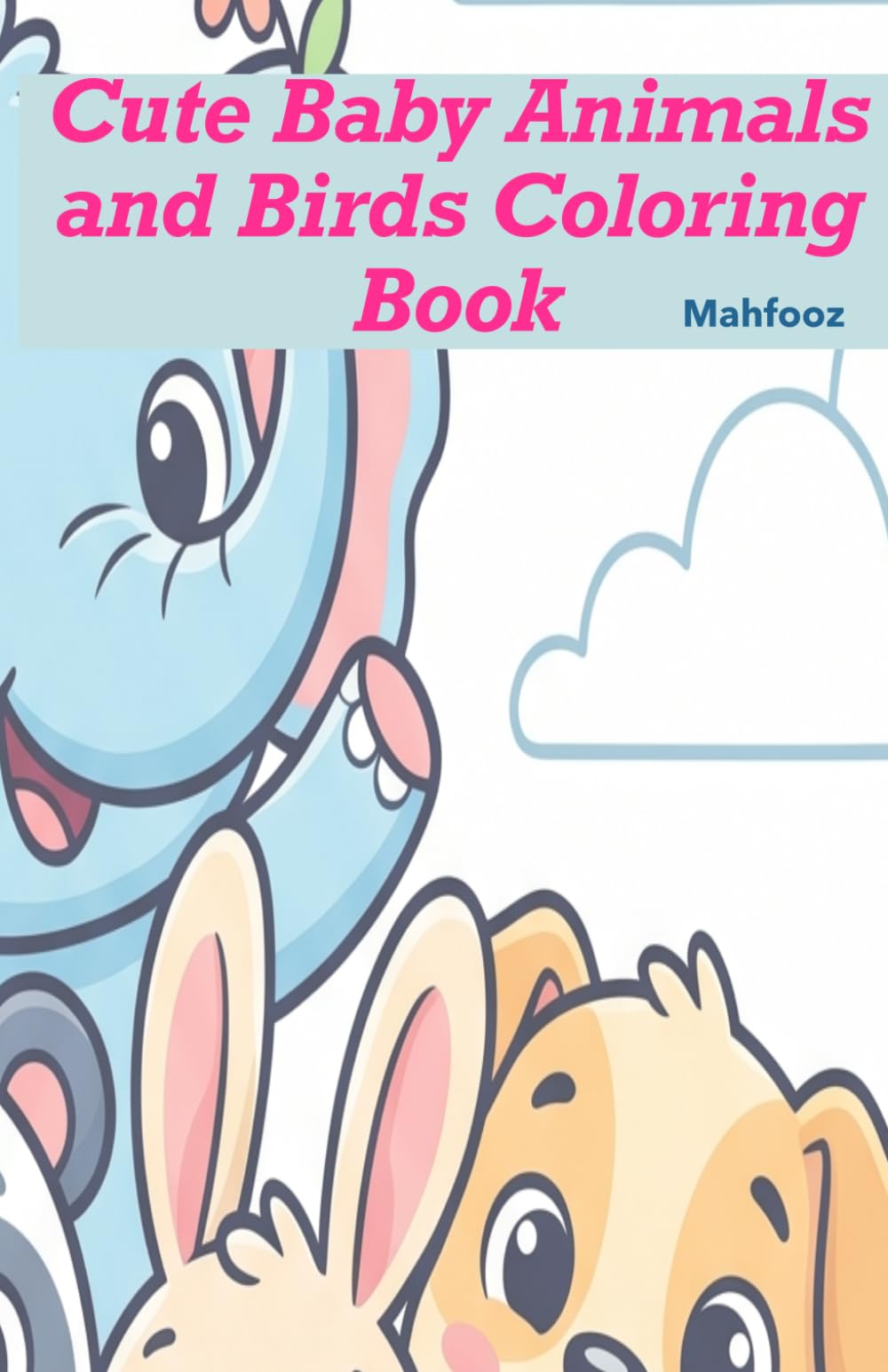 Cute Baby Animals and Birds Coloring Book: Cute Baby Animals for Kids Ages | Easy, Fun & Relaxing Coloring Pages