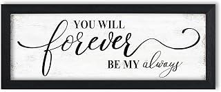 You Will Forever Be My Always Sign: Rustic Bedroom Wall Decor Above Bed Inspirational Quotes Wall Art Framed Minimalist Bedroom Decor for Couples Family Signs Small Wall Plaque 6" x 14.5"