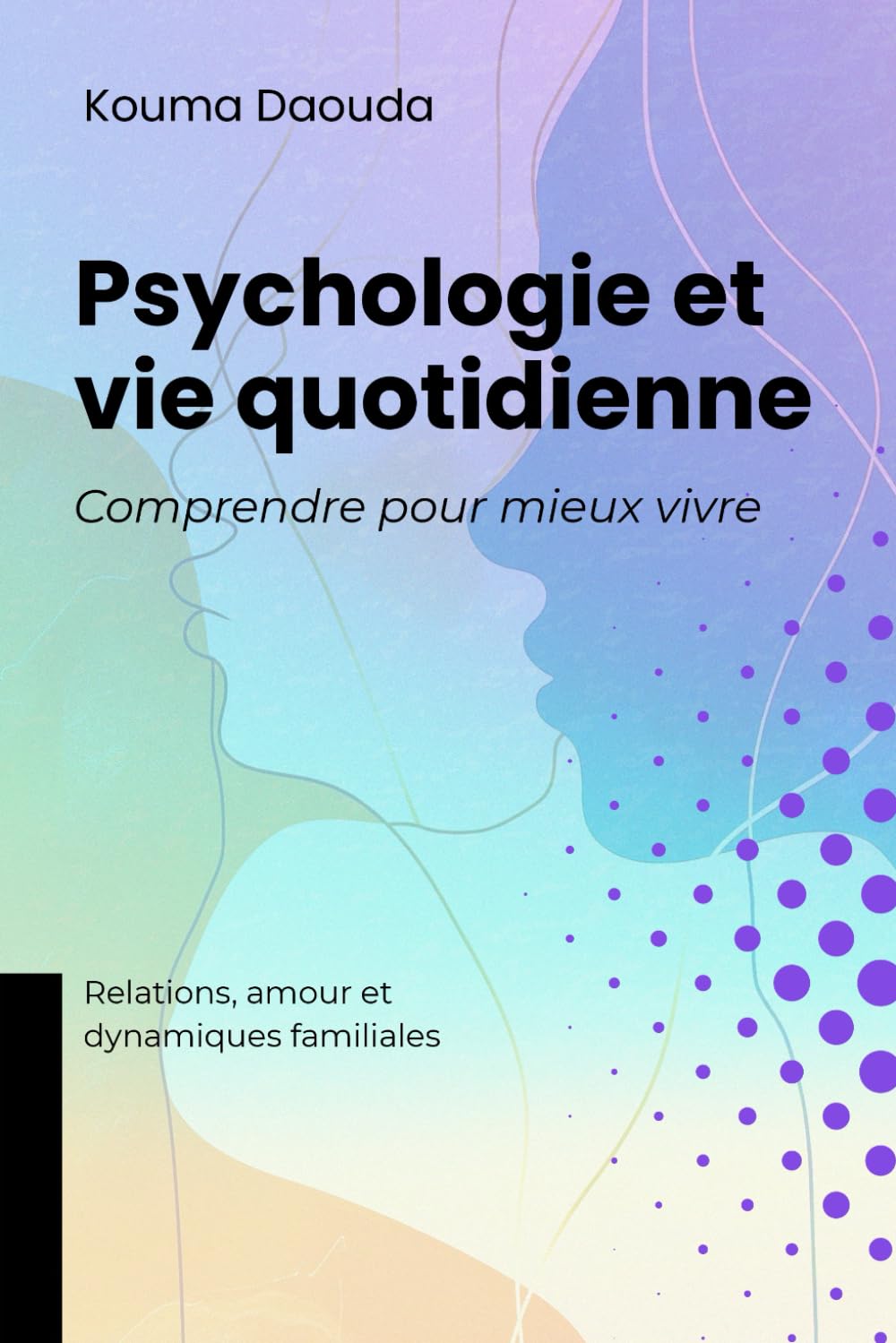 Psychologie et vie quotidienne, Comprendre pour mieux vivre: Relations, amour et dynamiques familiales