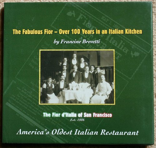 Fabulous Fior: Over 100 Years In An Italian Kitchen, The Fior D'italia Of San Francisco, America's Oldest Itlaian Restaurant
