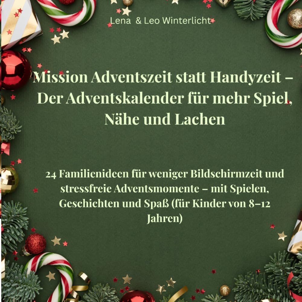 Mission Adventszeit statt Handyzeit – Der Adventskalender für mehr Spiel, Nähe und Lachen: 24 Familienideen für weniger Bildschirmzeit und stressfreie ... und Spaß (für Kinder von 8–12 Jahren)