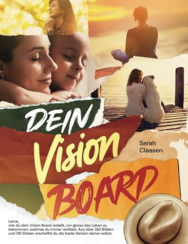 Dein Vision Board: Lerne, wie du dein Vision Board erstellt, um genau das Leben zu bekommen, welches du immer wolltest. Aus über 260 Bildern und 130 ... du die beste Version deiner selbst.