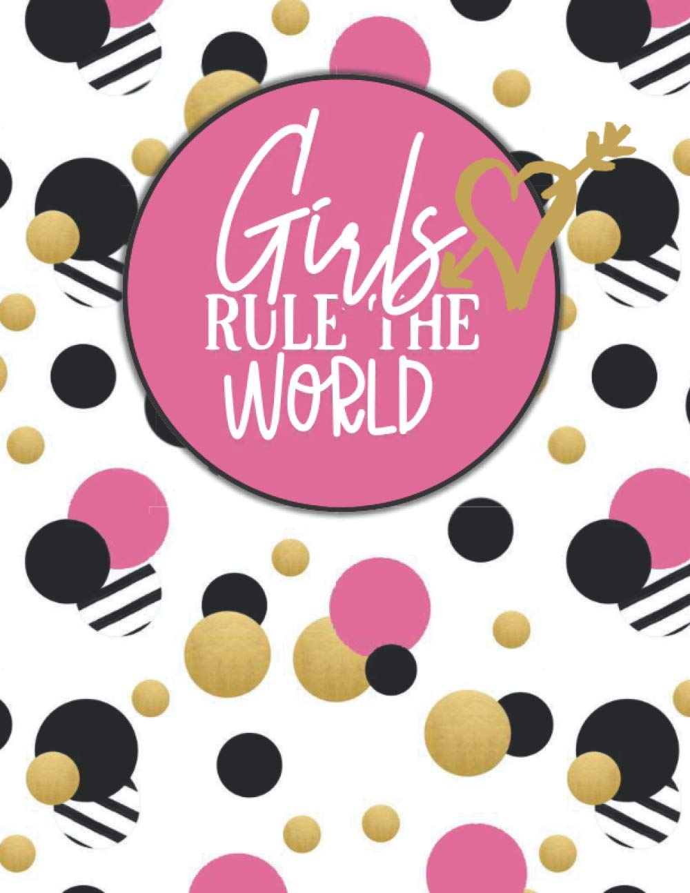 Girls Rule The World: Inspirational Journal For Teen Girls To Write In With Prompts And Quotes