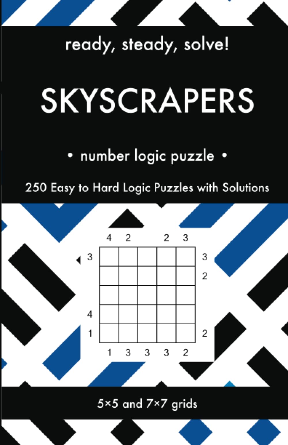 Ready, Steady, Solve! Skyscrapers - Number Logic Puzzles for Adults: 250 Easy to Hard Pencil Puzzles with Solutions - Essential Practice Book for Avid ... Steady, Solve! Logic Puzzles Book Series)