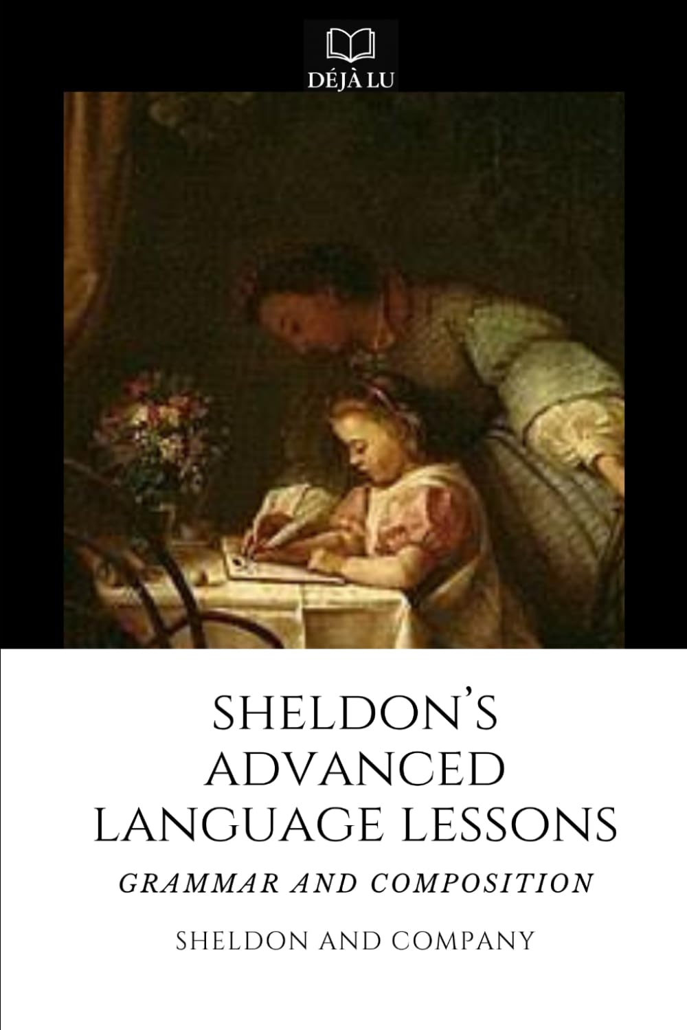Sheldon's Advanced Language Lessons: Grammar and Composition