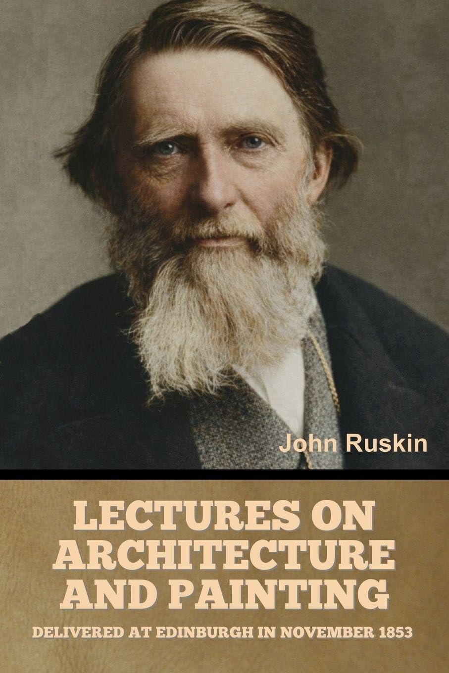 Lectures on Architecture and Painting, Delivered at Edinburgh in November 1853