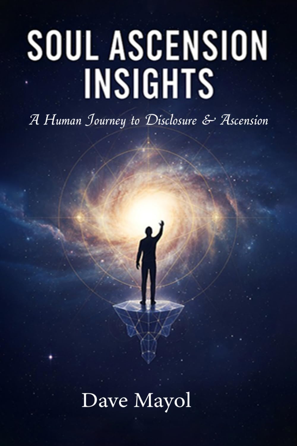 Soul Ascension Insights: A Human Journey to Disclosure & Ascension