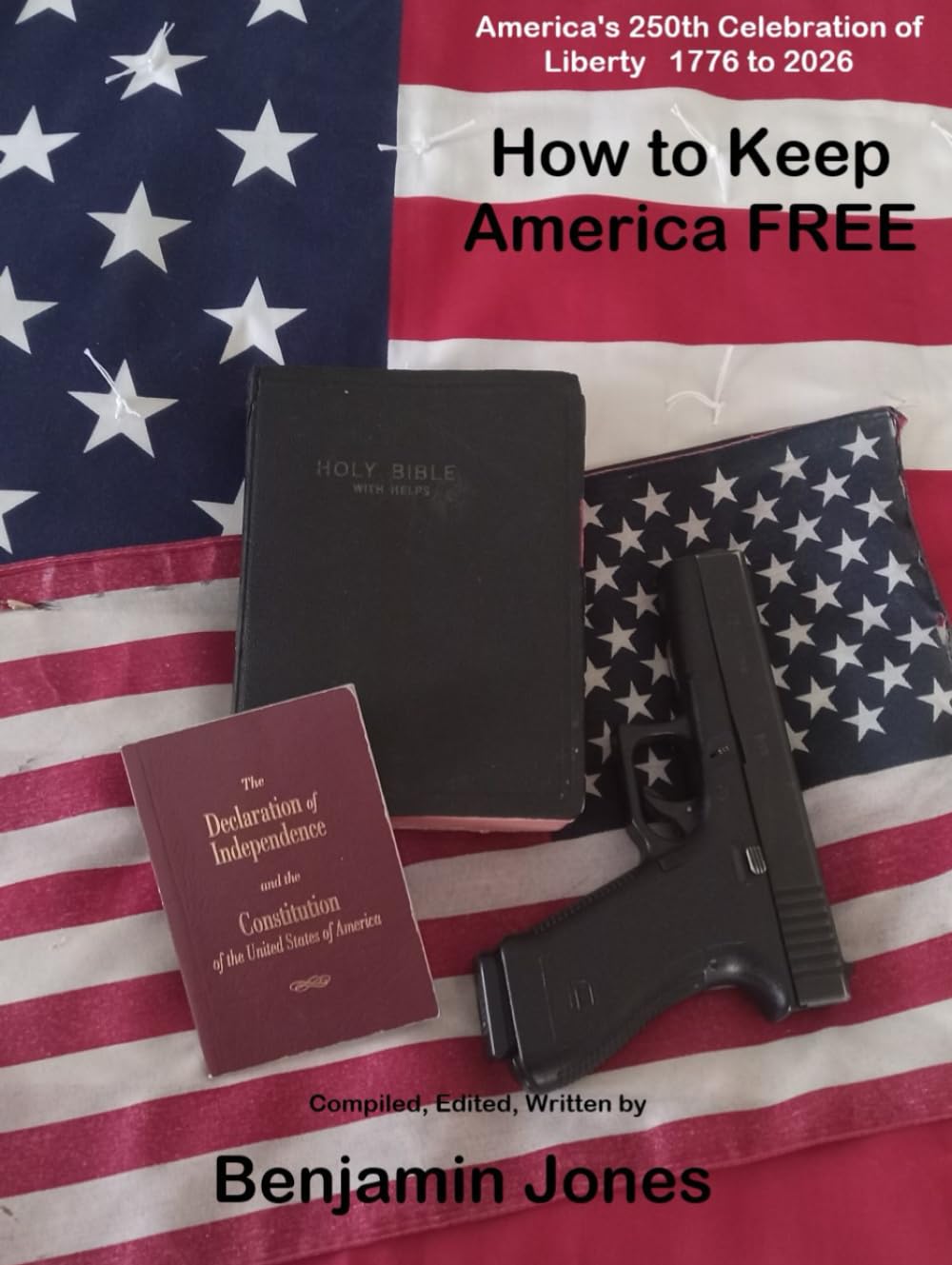 How to Keep America Free: America's 250th Celebration of Liberty 1776 - 2026