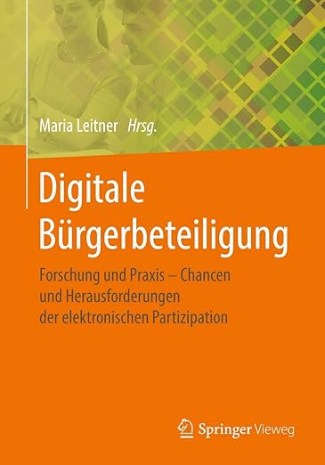 Digitale Bürgerbeteiligung: Forschung und Praxis – Chancen und Herausforderungen der elektronischen Partizipation (German Edition)