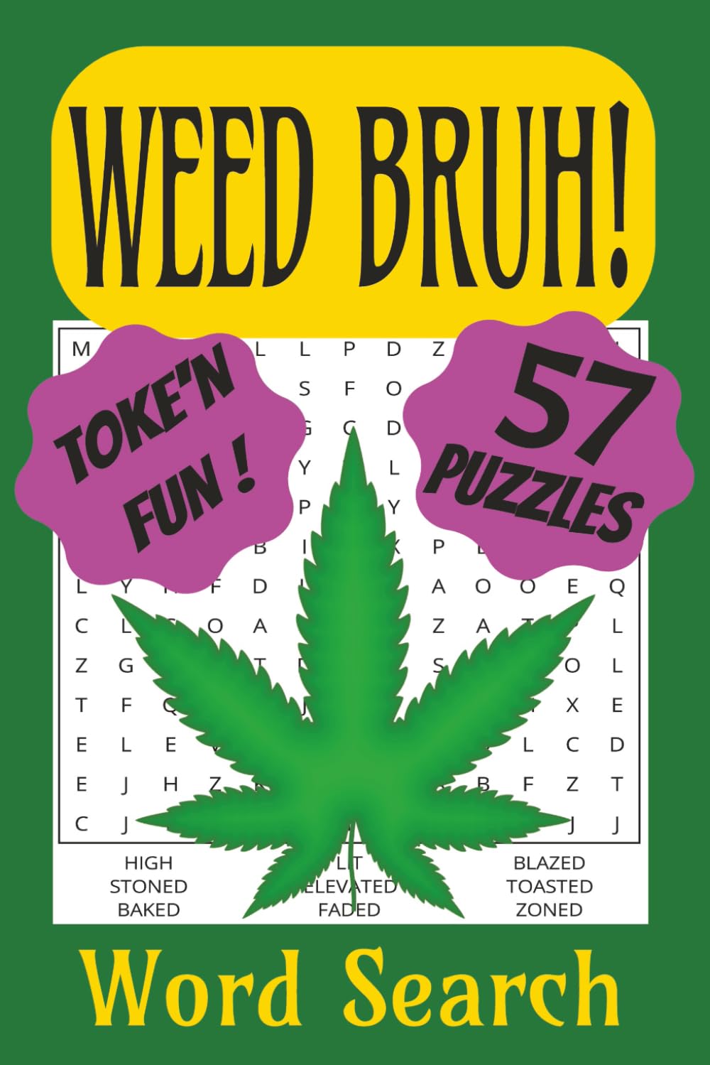 WEED BRUH ! A Stoner's Word Search Puzzle Book: Word Search Puzzle Book for Stoners, Weed Smokers, and Tokers. Easy to Read. 6x9 inches. 57 Puzzles. ... Fun, Relaxing,Chill, Gift for Vacation