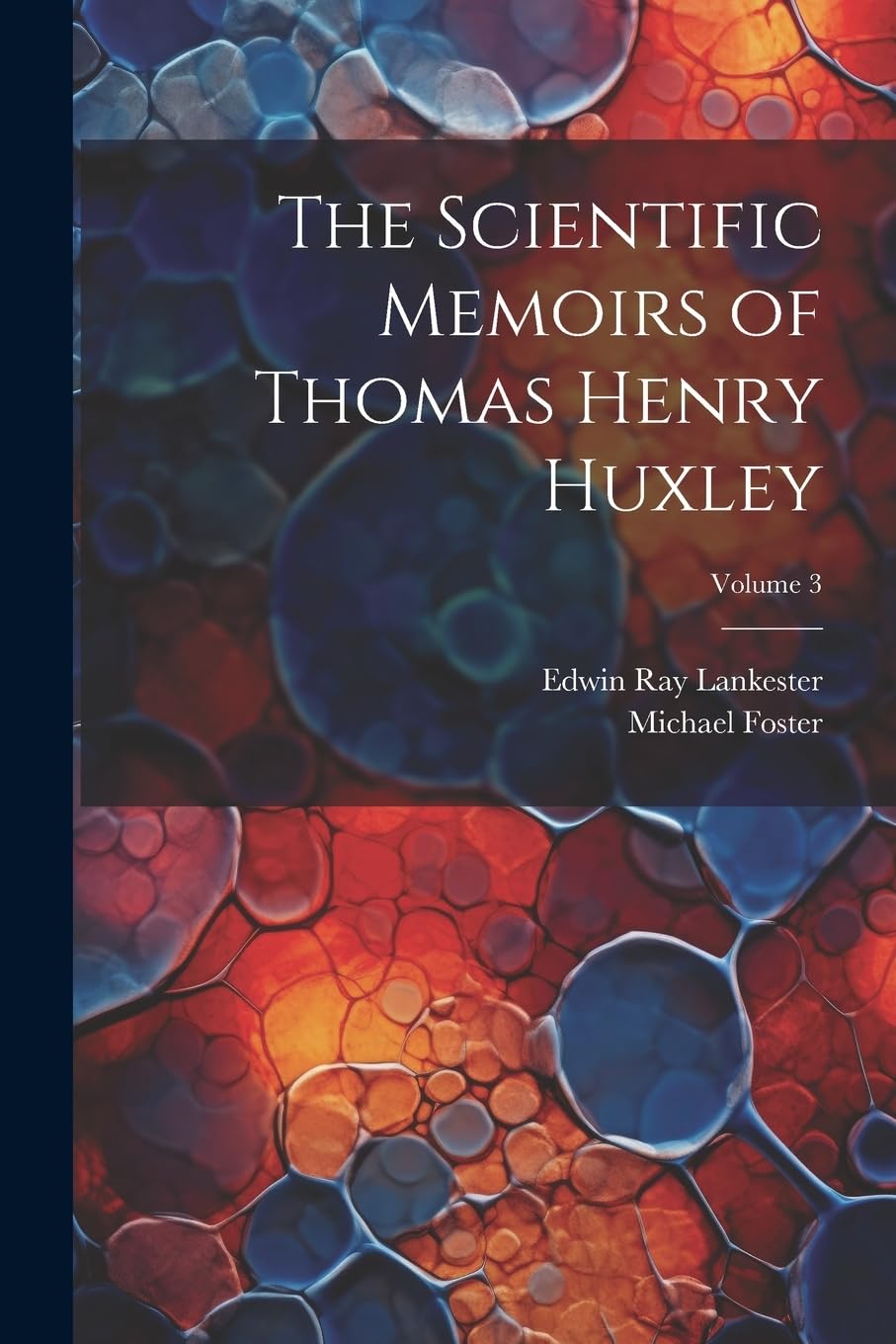 The Scientific Memoirs of Thomas Henry Huxley; Volume