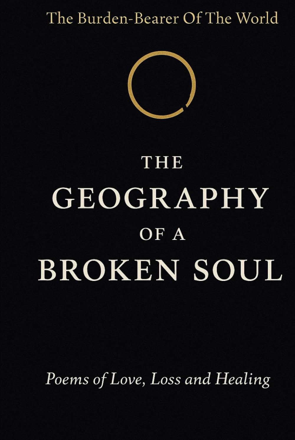 The Geography of a Broken Soul: Poems of Love, Loss and Healing