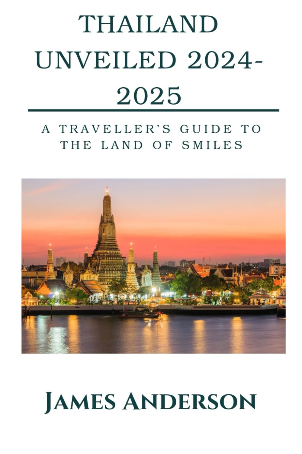 Thailand Unveiled 2024-2025: A traveller's guide to the land of smiles