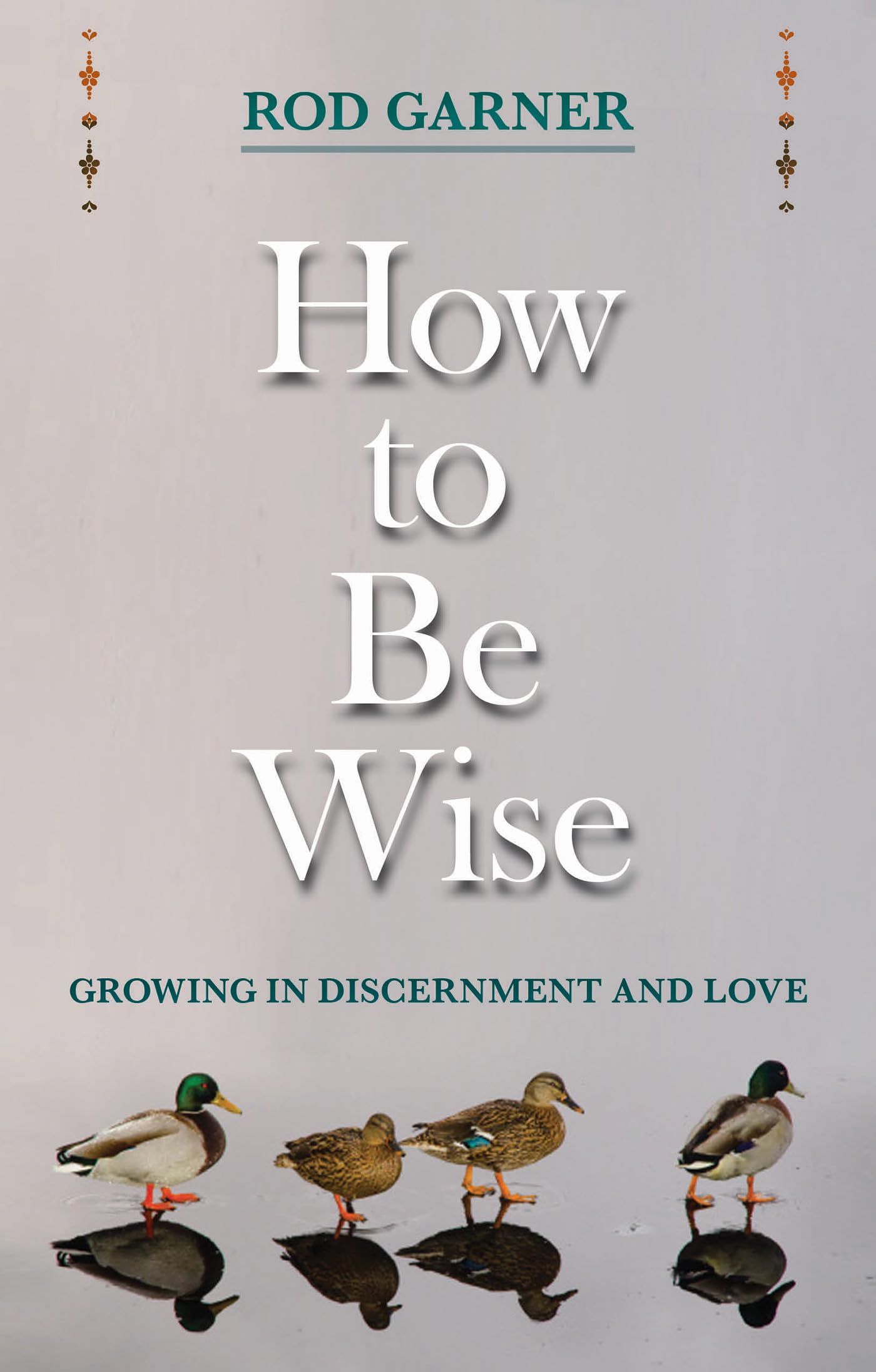 How To Be Wise: Growing in Discernment and Love