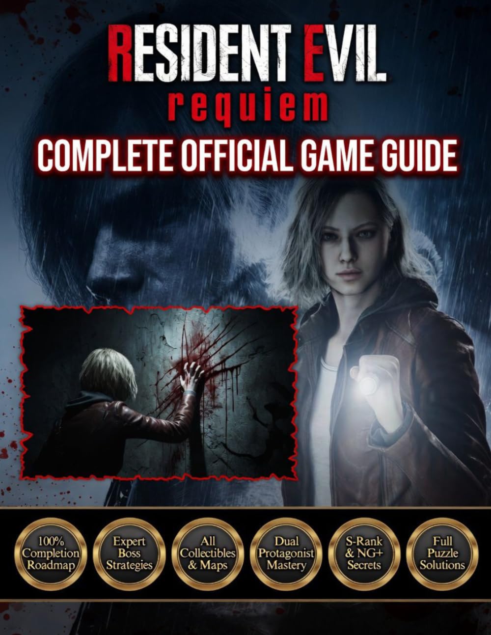 RESIDENT EVIL REQUIEM: COMPLETE OFFICIAL GAME GUIDE Uncover Every Secret, Conquer Every Enemy, Survive Every Horror, and Master Every Encounter