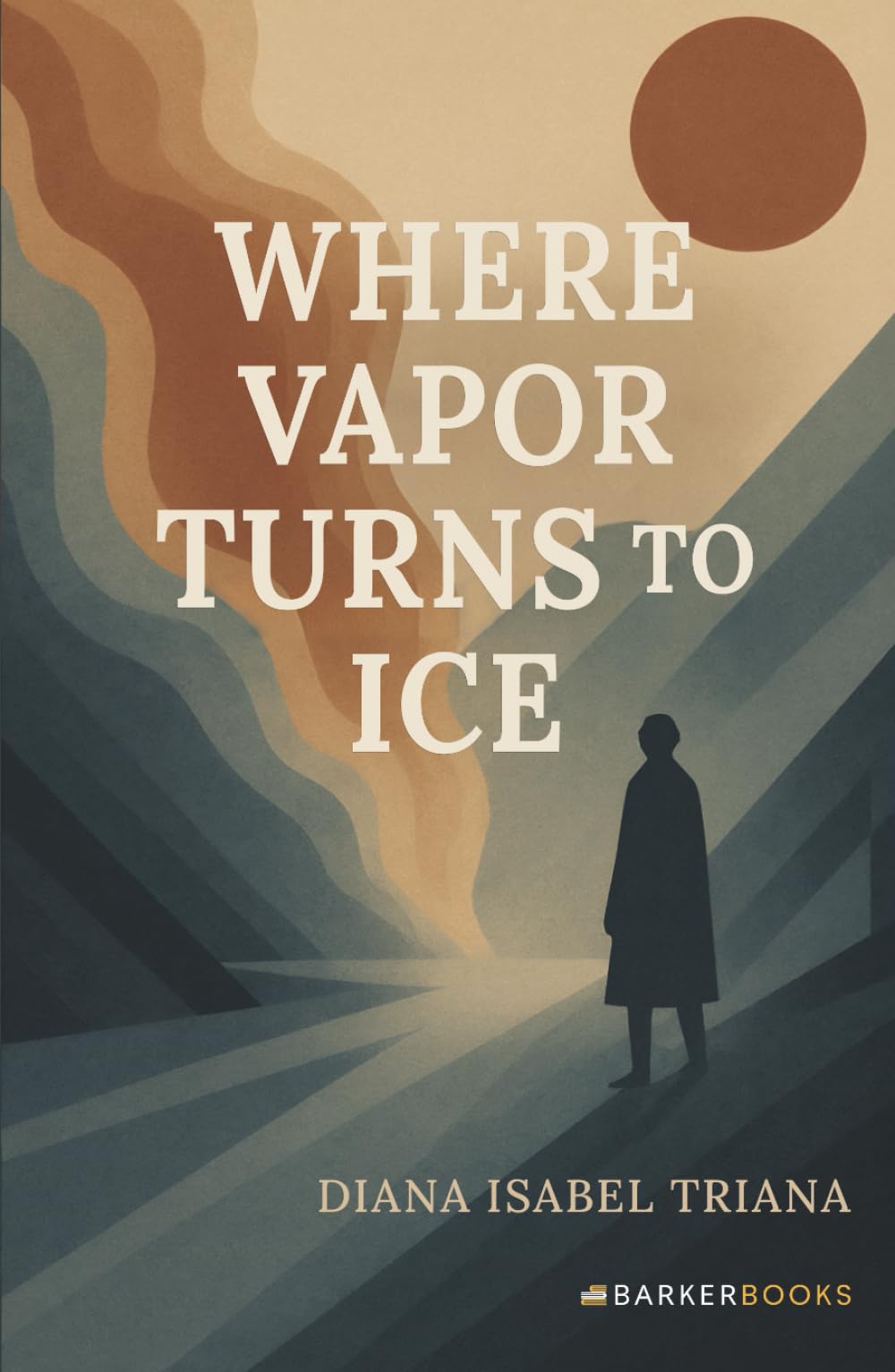 Where Vapor Turns to Ice: A journey from pain to love, from emptiness to meaning