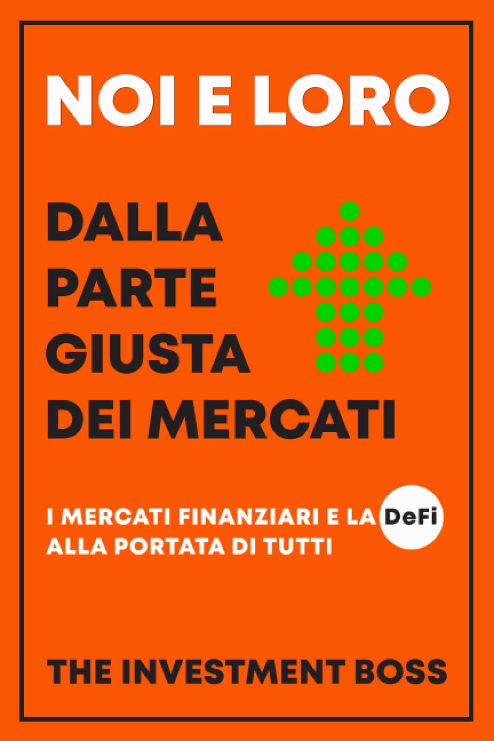 Noi e loro - dalla parte giusta dei mercati: I mercati finanziari e la DeFi alla portata di tutti