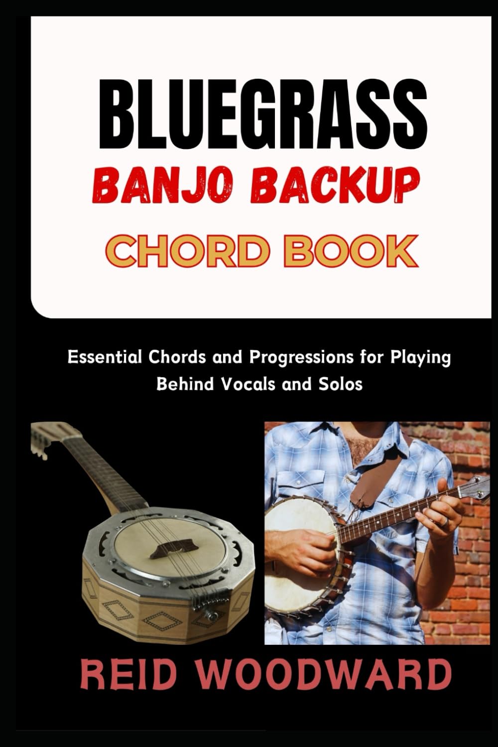 BLUEGRASS BANJO BACKUP CHORD BOOK: Essential Chords and Progressions for Playing Behind Vocals and Solos