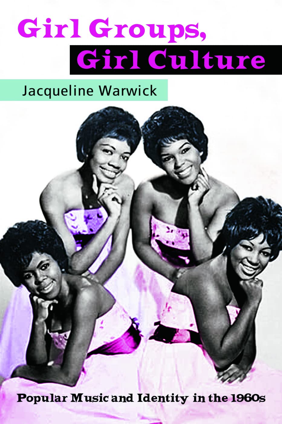 Girl Groups, Girl Culture: Popular Music and Identity in the 1960s