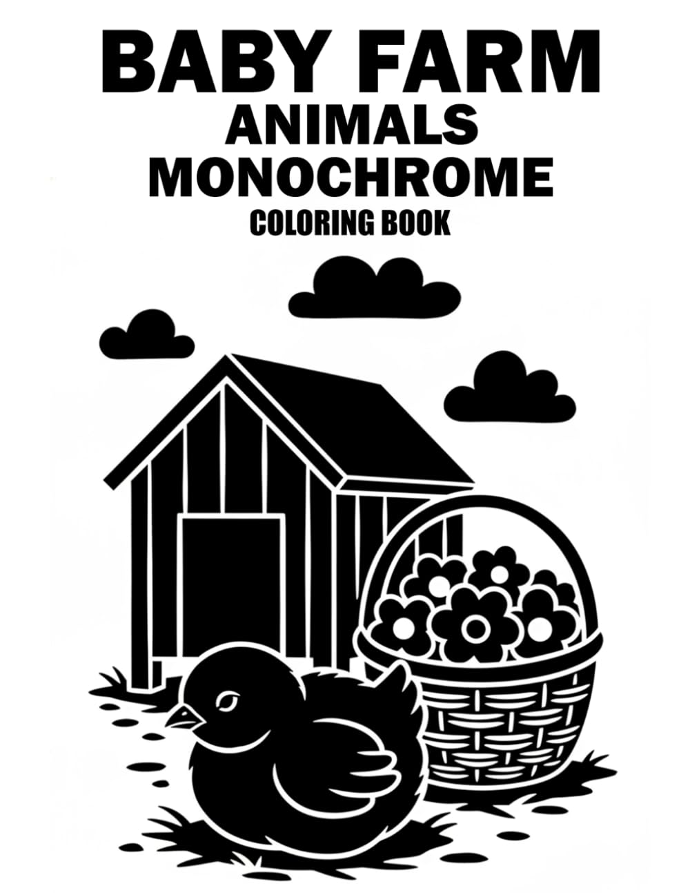 Baby Farm Animals Monochrome Coloring Book: Cute One-Color Baby Barnyard Designs for Relaxation, Stress Relief, and Peaceful Coloring Fun