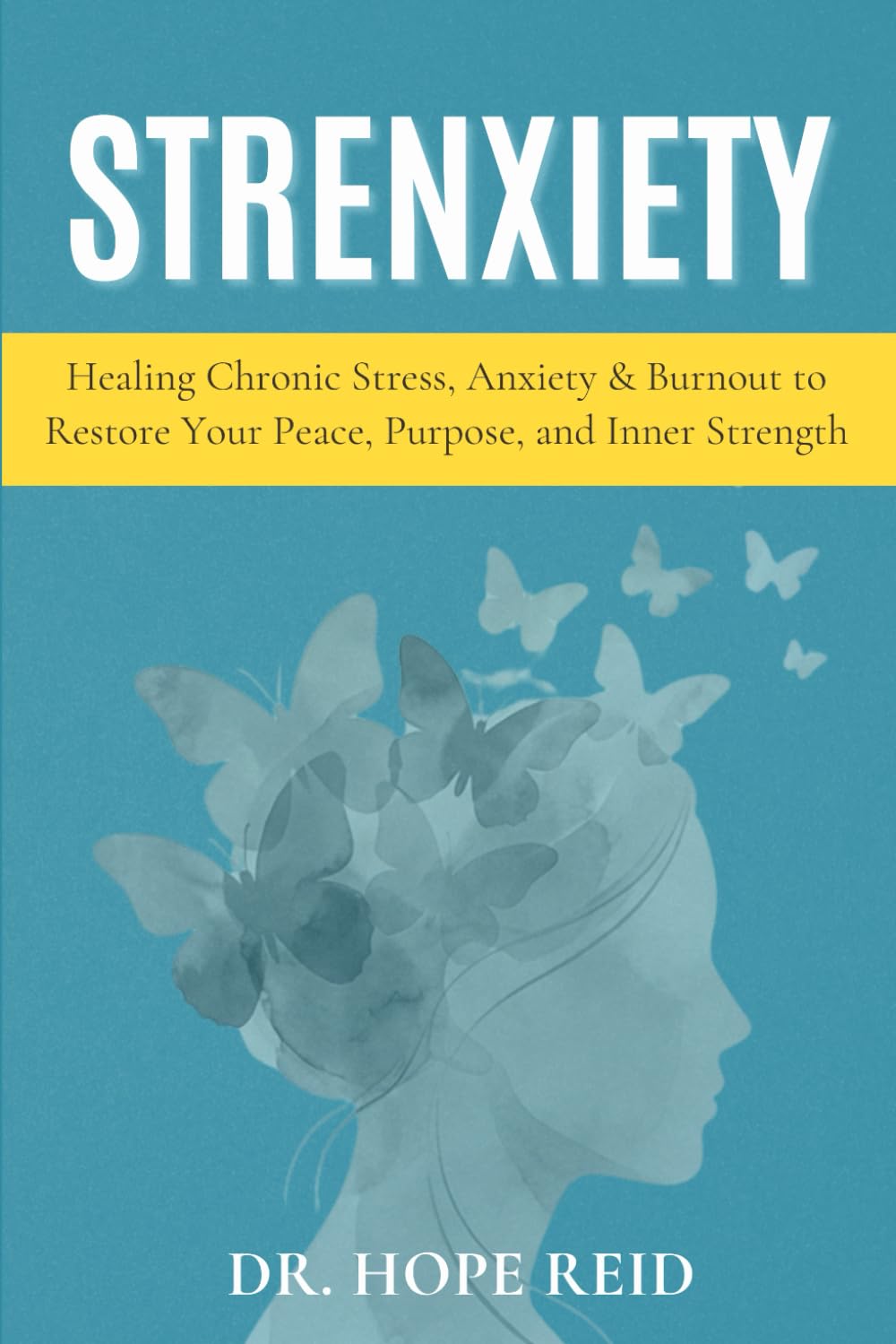 STRENXIETY: Healing Chronic Stress, Anxiety & Burnout To Restore Your Peace, Purpose & Inner Strength