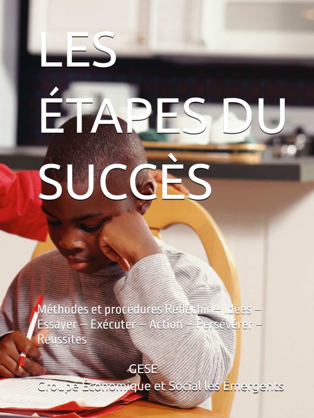 LES ÉTAPES DU SUCCÈS: Méthodes et procédures Réfléchir – Idées – Essayer – Exécuter – Action – Persévérer – Réussites