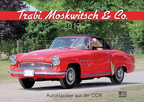 Trabi, Moskwitsch & Co. 2017: Autoklassiker aus der DDR Trabi, Moskwitsch & Co. 2017: Autoklassiker aus der DDR