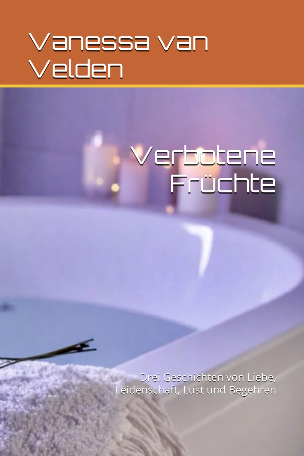 Verbotene Früchte: Drei Geschichten von Liebe, Leidenschaft, Lust und Begehren