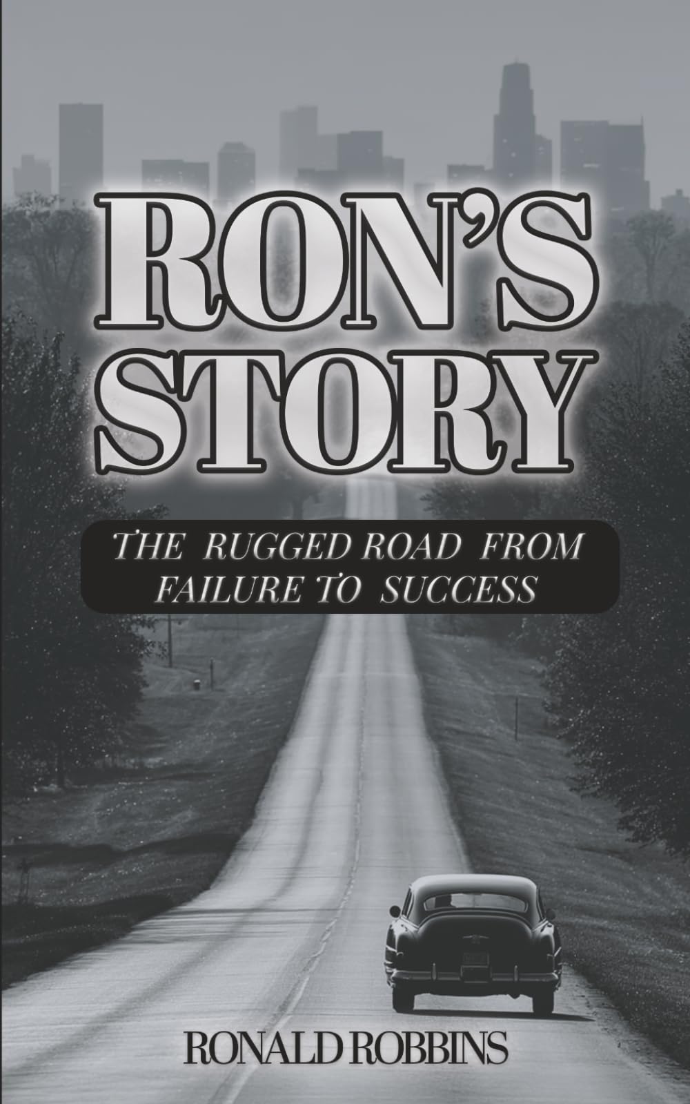 RON'S STORY: THE RUGGED ROAD FROM FAILURE TO SUCCESS