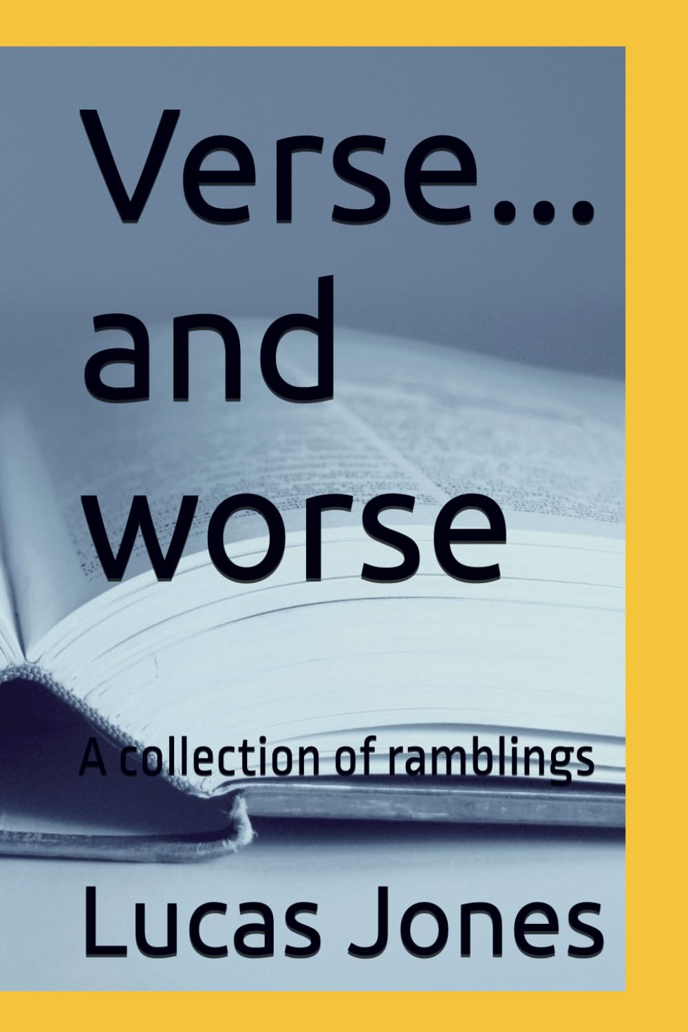 Verse... and worse: A collection of ramblings