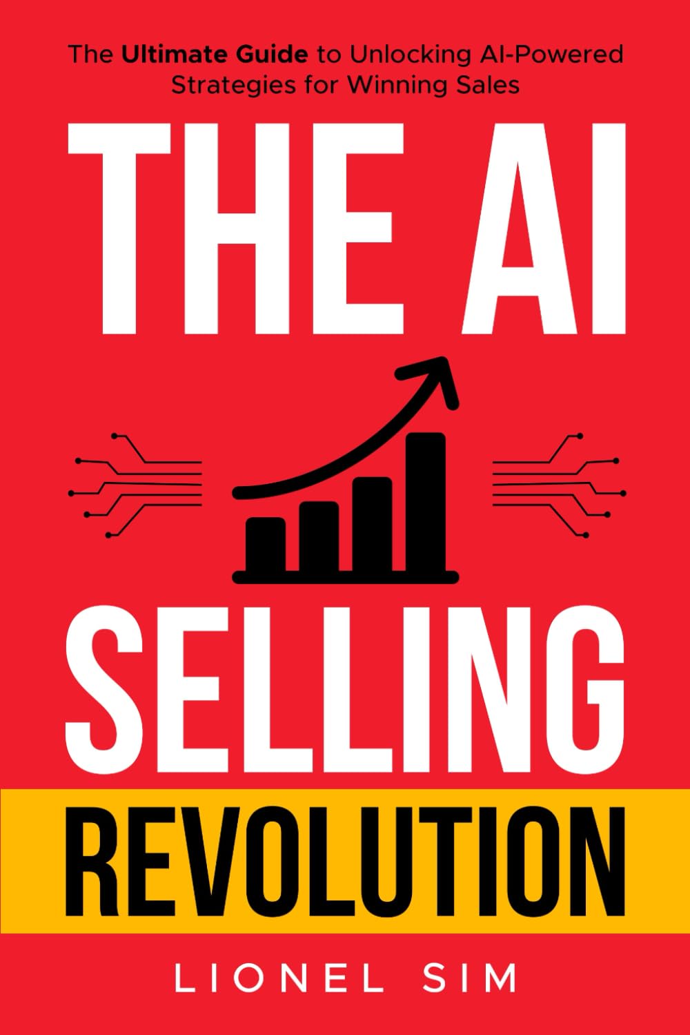 The AI Selling Revolution: The Ultimate Guide to Unlocking AI-Powered Strategies for Winning Sales