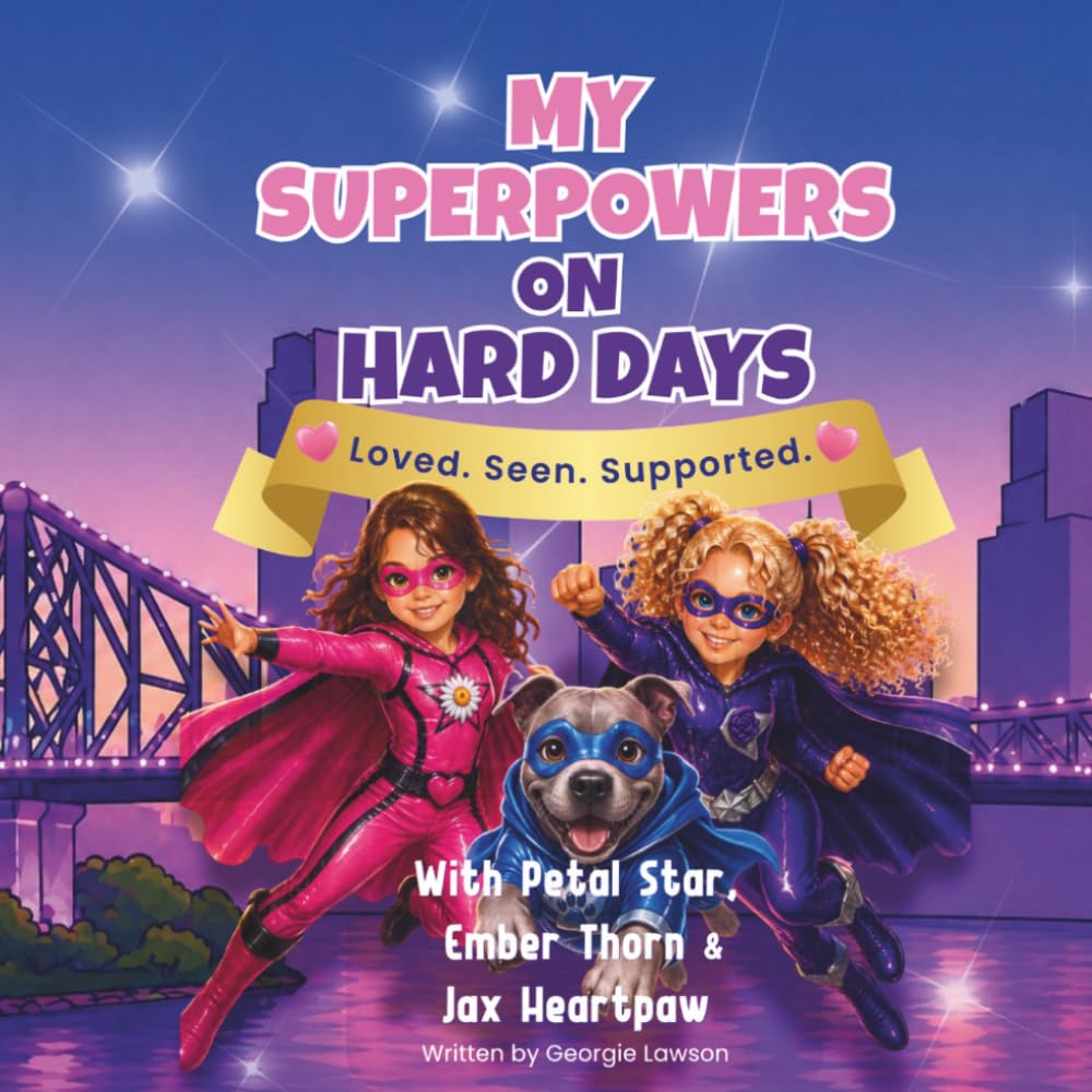 My Superpowers on Hard Days: Loved. Seen. Supported (My Superpowers with Petal Star & Ember Thorn)