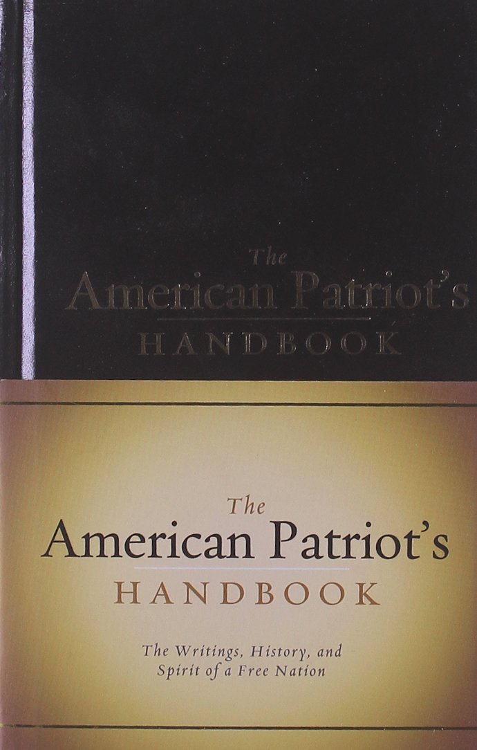 The American Patriot's Handbook: The Writings, History, and Spirit of a Free Nation