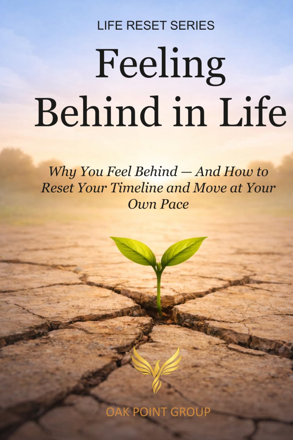 Feeling Behind in Life: Why You Feel Behind—And How to Reset Your Timeline and Move at Your Own Pace (LIFE RESET SERIES)