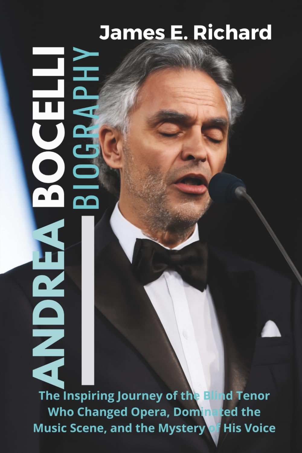 Andrea Bocelli Biography: The Inspiring Journey of the Blind Tenor Who Changed Opera, Dominated the Music Scene, and the Mystery of His Voice ... Transformation in the Disability Community)      Paperback – July 25, 2025