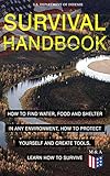 SURVIVAL HANDBOOK - How to Find Water, Food and Shelter in Any Environment, How to Protect Yourself...