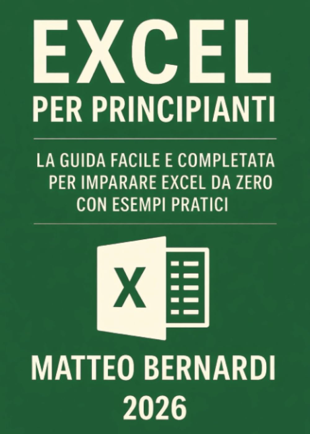 Excel per principianti: La Guida Facile e Completa per Imparare Excel da Zero con Esempi Pratici