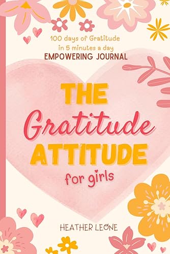 The Gratitude Attitude For Girls: A Journal to Teach Children to Practice Gratitude and Positivity