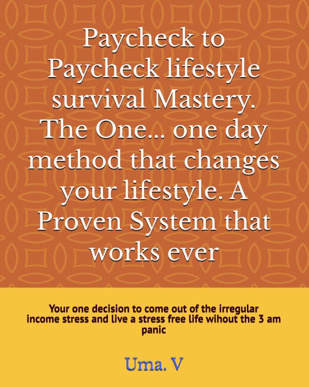 Paycheck to Paycheck lifestyle survival Mastery. The One... one day method that works forever. A Proven System that works ever: A proven one‑day system to end paycheck lifestyle stress and be free