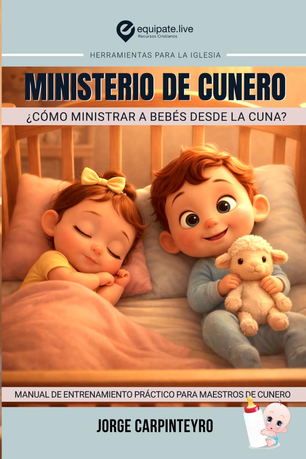 MINISTERIO DE CUNERO: ¿CÓMO MINISTRAR A LOS BEBÉS DESDE LA CUNA? (Herramientas Para La Iglesia)