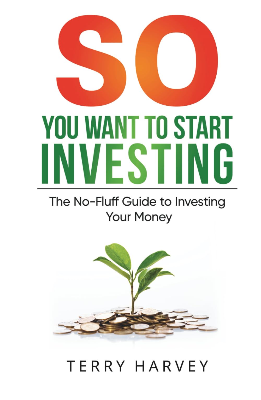 So You Want to Start Investing: A Quick, Clear Guide to Building Wealth from £50 (SO Book Series)